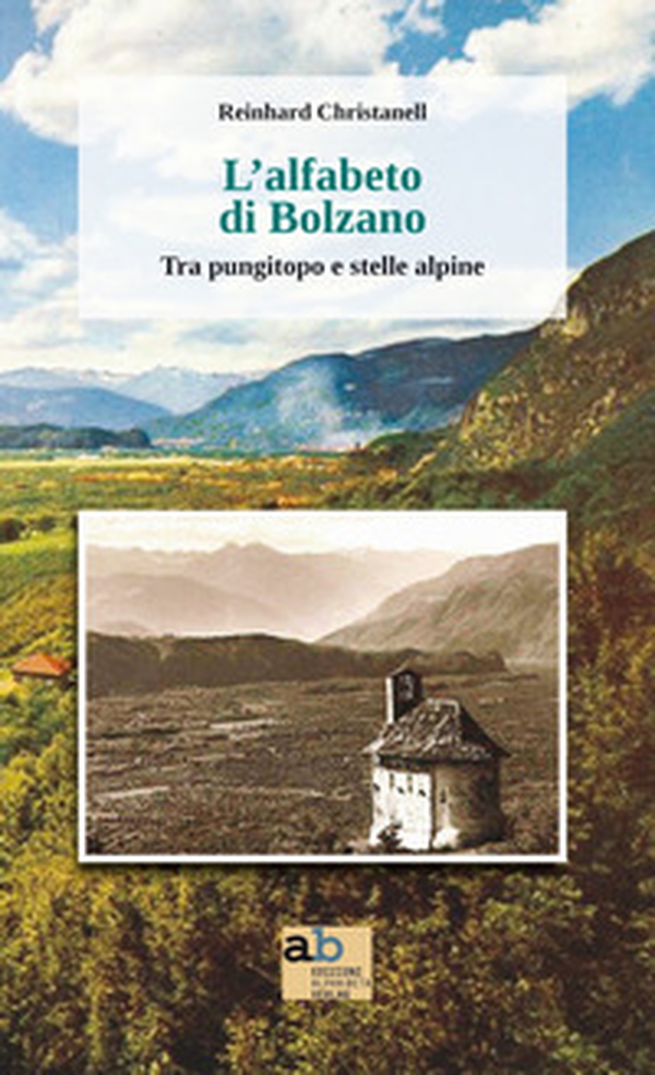 L'alfabeto di Bolzano. Tra pungitopo e stelle alpine - Librerie.coop L'alfabeto di Bolzano. Tra pungitopo e stelle alpine - Librerie.coop