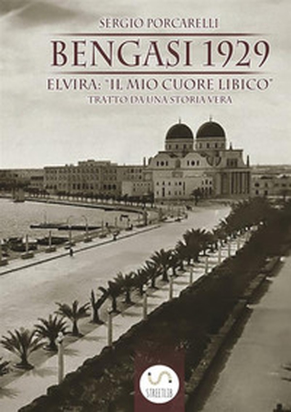 Bengasi 1929: Elvira: «il mio cuore libico» - Librerie.coop Bengasi 1929: Elvira: «il mio cuore libico» - Librerie.coop