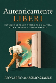 Autenticamente liberi. Intuizioni senza tempo per una vita ricca, serena e indipendente - Librerie.coop