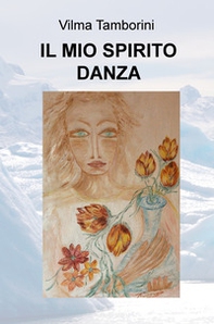Il mio spirito danza - Librerie.coop