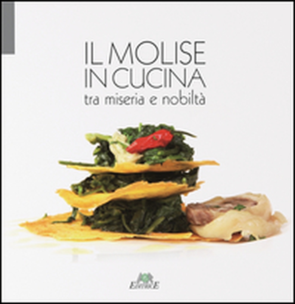 Il Molise in cucina tra miseria e nobilità - Librerie.coop Il Molise in cucina tra miseria e nobilità - Librerie.coop