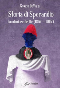 Storia di Sperandio. Carabiniere del Re (1862 - 1907) - Librerie.coop