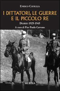 I dittatori, le guerre e il piccolo re. Diario 1925-1945 - Librerie.coop