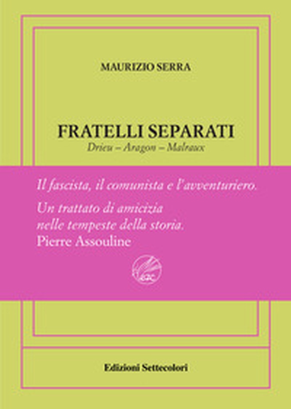 Fratelli separati. Drieu-Aragon-Malraux. Il fascista, il comunista, l'avventuriero. Ediz. numerata - Librerie.coop Fratelli separati. Drieu-Aragon-Malraux. Il fascista, il comunista, l'avventuriero. Ediz. numerata - Librerie.coop