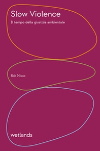 Slow violence. Il tempo della giustizia ambientale - Librerie.coop