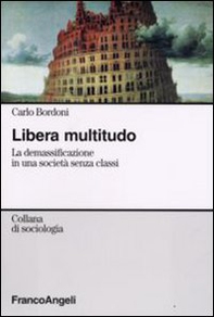 Libera multitudo. La demassificazione in una società senza classi - Librerie.coop Libera multitudo. La demassificazione in una società senza classi - Librerie.coop