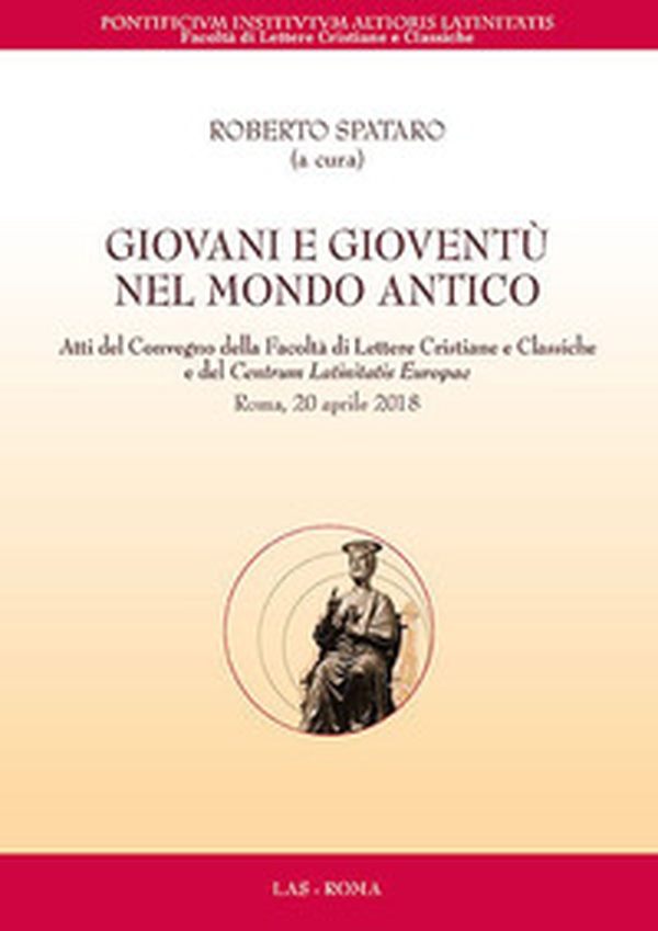 Giovani e gioventù nel mondo antico. Atti del Convegno della Facoltà di Lettere Cristiane e Classiche e del Centrum Latinitatis Europae (Roma, 20 aprile 2018) - Librerie.coop Giovani e gioventù nel mondo antico. Atti del Convegno della Facoltà di Lettere Cristiane e Classiche e del Centrum Latinitatis Europae (Roma, 20 aprile 2018) - Librerie.coop