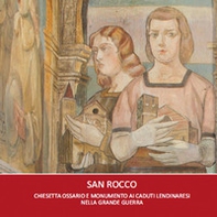 San Rocco. Chiesetta ossario e monumento ai caduti lendinaresi nella grande guerra - Librerie.coop