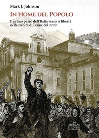 In nome del popolo. Il primo passo dell'Italia verso la libertà nella rivolta di Penne del 1779 - Librerie.coop In nome del popolo. Il primo passo dell'Italia verso la libertà nella rivolta di Penne del 1779 - Librerie.coop