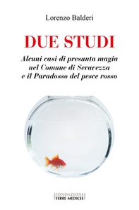 Due studi. Alcuni casi di presunta magia nel Comune di Seravezza e il paradosso del pesce rosso - Librerie.coop