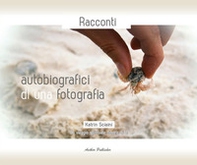Racconti autobiografici di una fotografia. Un viaggio spirituale dentro di te - Librerie.coop Racconti autobiografici di una fotografia. Un viaggio spirituale dentro di te - Librerie.coop