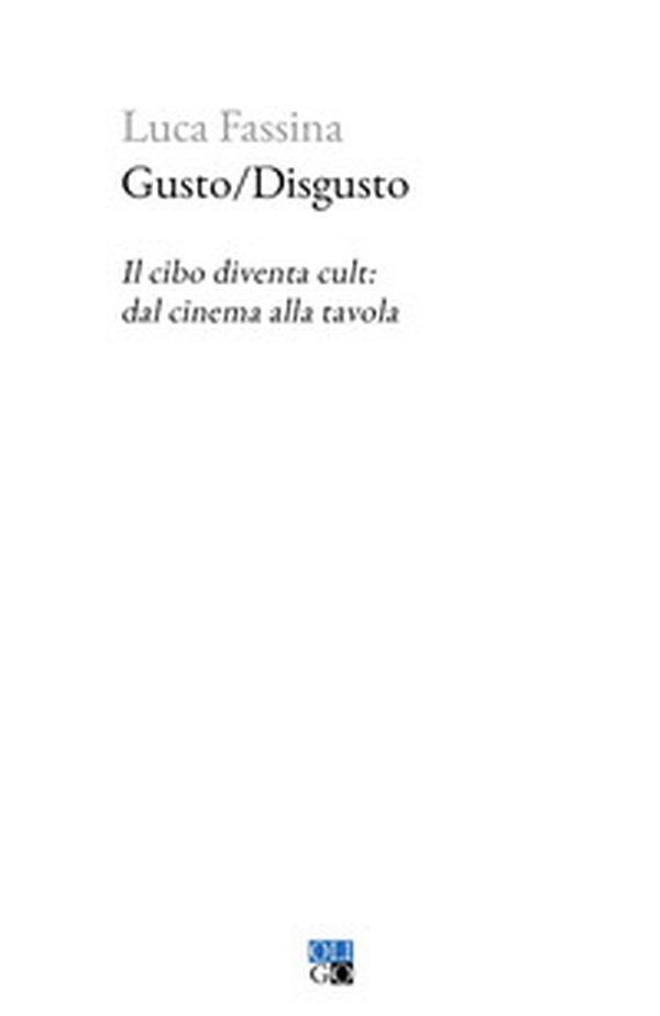 Gusto/Disgusto. Il cibo diventa cult: dal cinema alla tavola - Librerie.coop Gusto/Disgusto. Il cibo diventa cult: dal cinema alla tavola - Librerie.coop