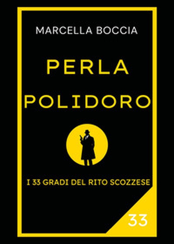 Perla Polidoro. I 33 gradi del rito scozzese - Librerie.coop Perla Polidoro. I 33 gradi del rito scozzese - Librerie.coop