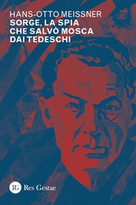 Sorge, la spia che salvò Mosca dai tedeschi - Librerie.coop