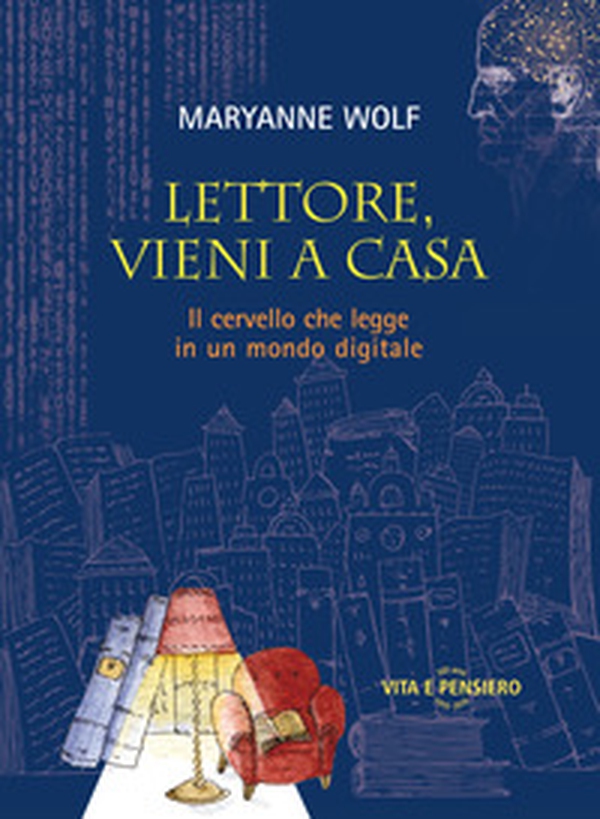 Lettore, vieni a casa. Il cervello che legge in un mondo digitale - Librerie.coop Lettore, vieni a casa. Il cervello che legge in un mondo digitale - Librerie.coop