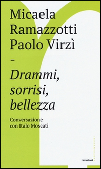 Drammi, sorrisi, bellezza. Conversazione con Italo Moscati - Librerie.coop