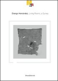 Diango Hernández. Living rooms, a survey. Catalogo della mostra (Rovereto, 19 novembre 2011-26 febbraio 2012). Ediz. italiana e inglese - Librerie.coop