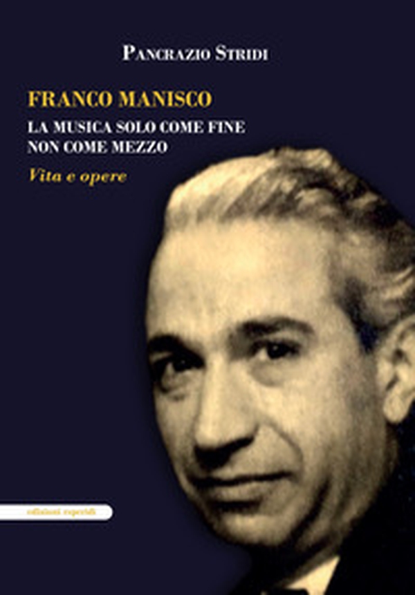 Franco Manisco. La musica solo come fine non come mezzo. Vita e opere - Librerie.coop Franco Manisco. La musica solo come fine non come mezzo. Vita e opere - Librerie.coop