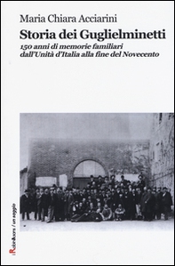Storia dei Guglielminetti. 150 anni di memorie familiari dall'Unità d'Italia alla fine del Novecento - Librerie.coop Storia dei Guglielminetti. 150 anni di memorie familiari dall'Unità d'Italia alla fine del Novecento - Librerie.coop