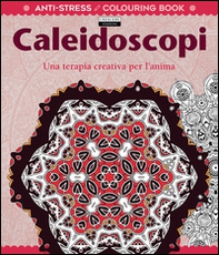 Caleidoscopi. Una terapia creativa per l'anima. Antistress - Librerie.coop