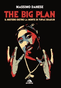 The big plan. Il mistero dietro la morte di Tupac Shakur - Librerie.coop The big plan. Il mistero dietro la morte di Tupac Shakur - Librerie.coop
