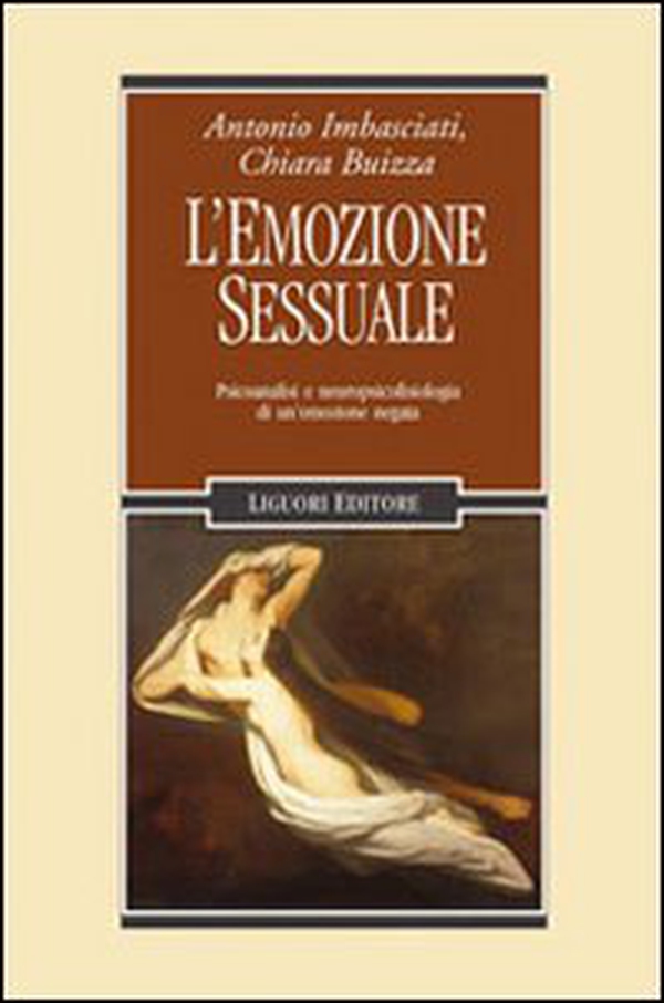 L'emozione sessuale. Psicoanalisi e neuropsicofisiologia di un'emozione negata - Librerie.coop L'emozione sessuale. Psicoanalisi e neuropsicofisiologia di un'emozione negata - Librerie.coop