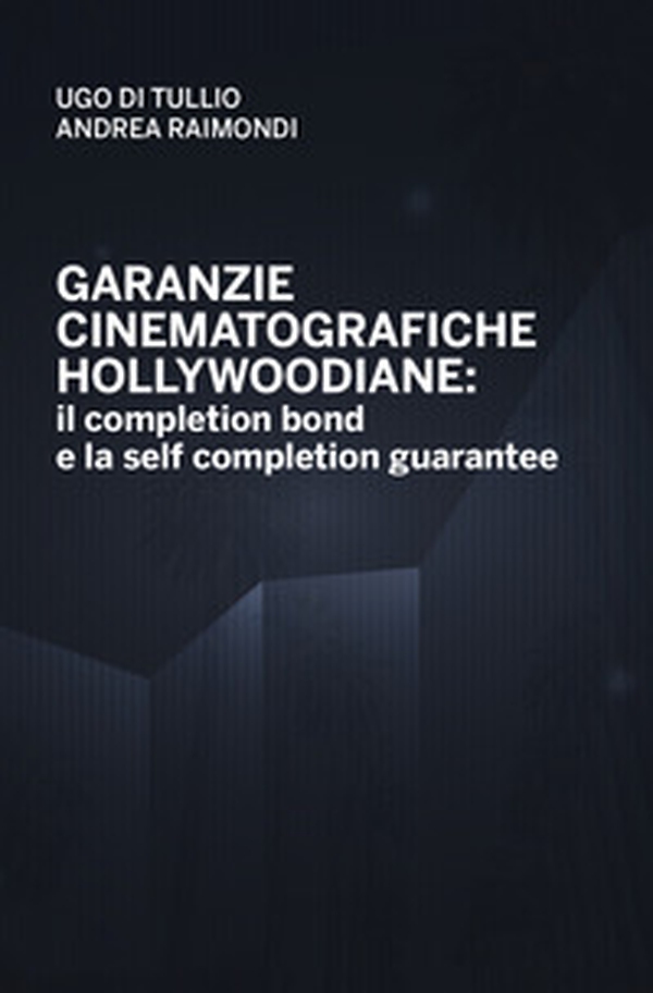Garanzie cinematografiche hollywoodiane: il completion bond e la self completion gurantee - Librerie.coop Garanzie cinematografiche hollywoodiane: il completion bond e la self completion gurantee - Librerie.coop
