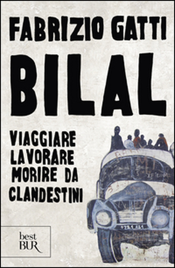 Bilal. Viaggiare, lavorare, morire da clandestini - Librerie.coop Bilal. Viaggiare, lavorare, morire da clandestini - Librerie.coop