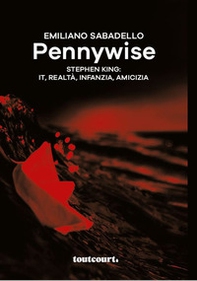 Pennywise. Stephen King: It, realtà, infanzia, amicizia - Librerie.coop Pennywise. Stephen King: It, realtà, infanzia, amicizia - Librerie.coop