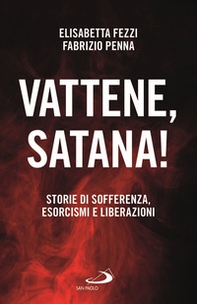Vattene, satana! Storie di sofferenza, esorcismi e liberazioni - Librerie.coop