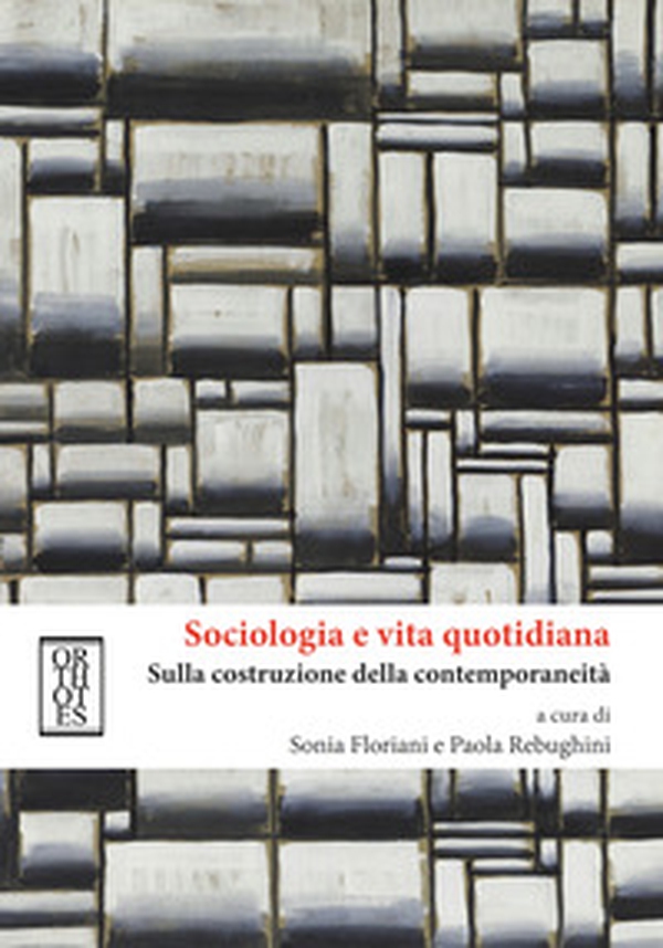 Sociologia e vita quotidiana. Sulla costruzione della contemporaneità - Librerie.coop Sociologia e vita quotidiana. Sulla costruzione della contemporaneità - Librerie.coop