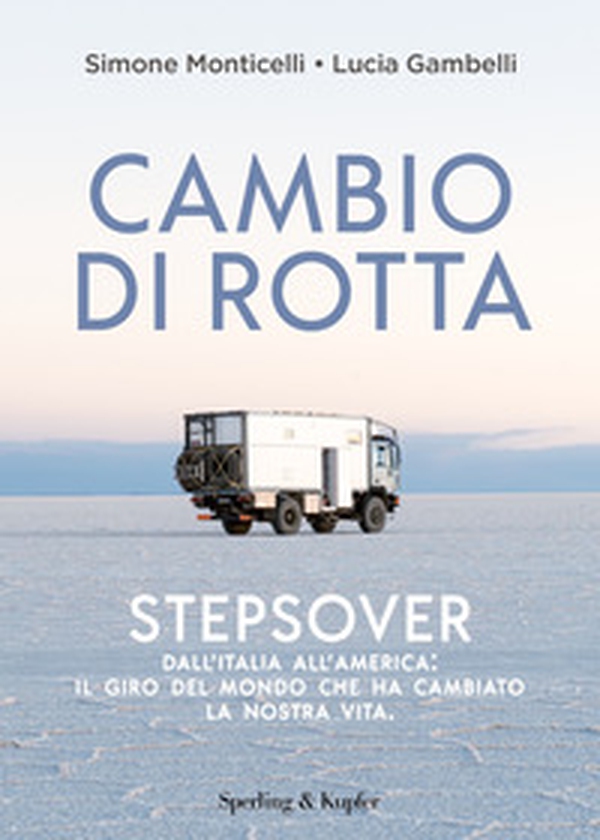 Cambio di rotta. Stepsover. Dall'Italia all'America: il giro del mondo che ha cambiato la nostra vita - Librerie.coop Cambio di rotta. Stepsover. Dall'Italia all'America: il giro del mondo che ha cambiato la nostra vita - Librerie.coop