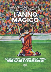L'anno magico. Il secondo scudetto della Roma nelle parole dei protagonisti - Librerie.coop