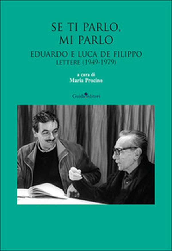 Se ti parlo, mi parlo. Eduardo e Luca De Filippo. Lettere (1949-1979) - Librerie.coop