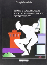 I mori e il Granduca. Storia di un monumento sconveniente - Librerie.coop I mori e il Granduca. Storia di un monumento sconveniente - Librerie.coop