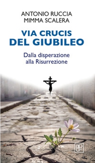 Via Crucis del Giubileo. Dalla disperazione alla Risurrezione - Librerie.coop