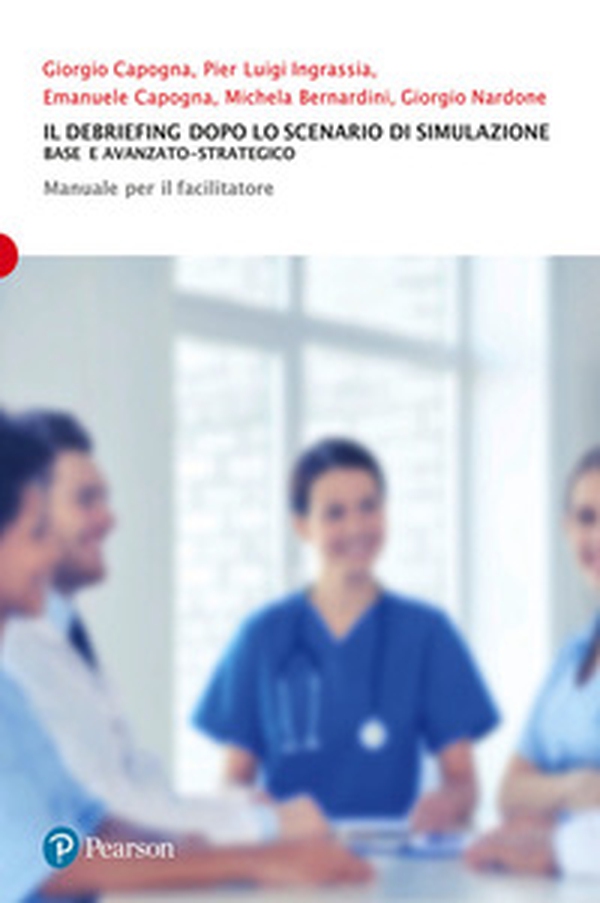 Il debriefing dopo lo scenario di simulazione. Base e avanzato-strategico. Manuale per il facilitatore - Librerie.coop Il debriefing dopo lo scenario di simulazione. Base e avanzato-strategico. Manuale per il facilitatore - Librerie.coop
