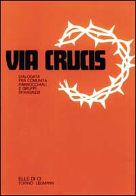 Via crucis dialogata. Per comunità parrocchiali e gruppi di ragazzi - Librerie.coop