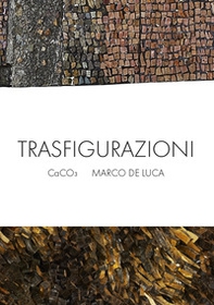 Trasfigurazioni. CaCO3 Marco De Luca - Librerie.coop