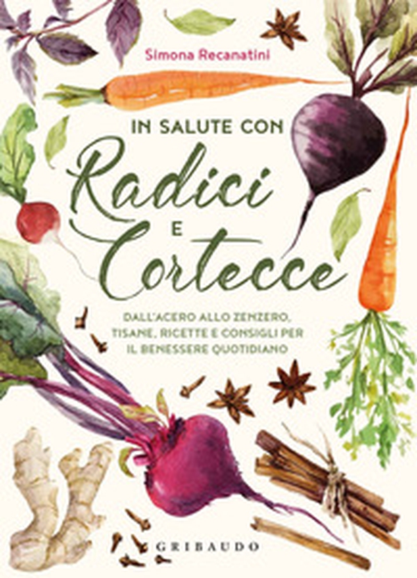 In salute con radici e cortecce. Dall'acero allo zenzero, tisane, ricette e consigli per il benessere quotidiano - Librerie.coop In salute con radici e cortecce. Dall'acero allo zenzero, tisane, ricette e consigli per il benessere quotidiano - Librerie.coop
