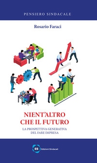 Nient'altro che il futuro. La prospettiva generativa del fare impresa - Librerie.coop Nient'altro che il futuro. La prospettiva generativa del fare impresa - Librerie.coop