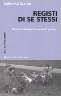 Registi di se stessi. Idee per manager, insegnanti, genitori - Librerie.coop Registi di se stessi. Idee per manager, insegnanti, genitori - Librerie.coop