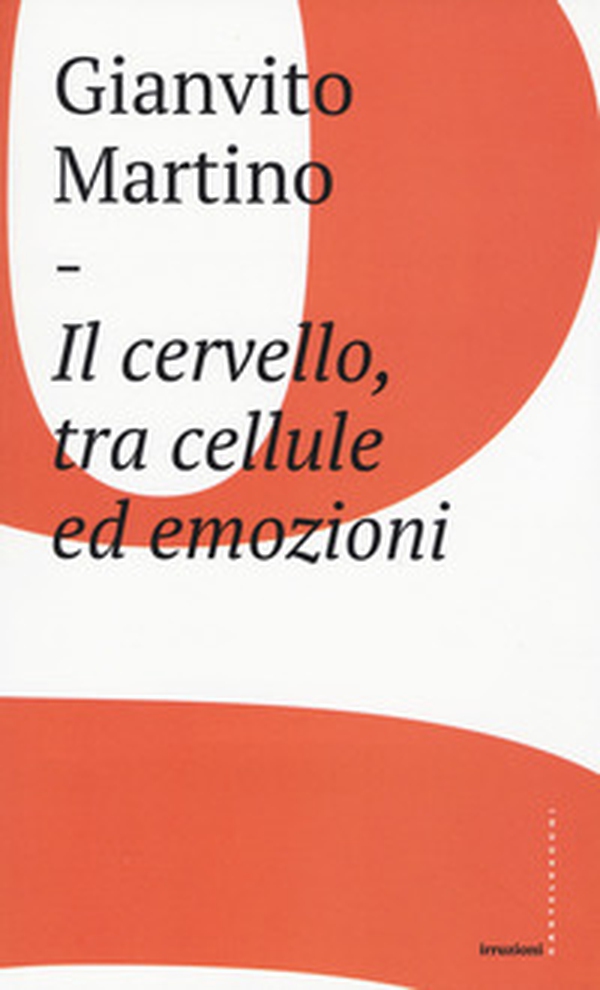 Il cervello, tra cellule ed emozioni - Librerie.coop Il cervello, tra cellule ed emozioni - Librerie.coop