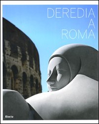 Deredia a Roma. Catalogo della mostra (Roma, 23 giugno-13 settembre 2009). Ediz. italiana e inglese - Librerie.coop