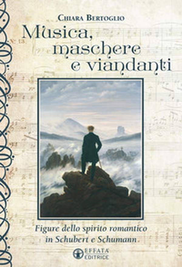 Musica, maschere e viandanti. Figure dello spirito romantico in Schubert e Schumann - Librerie.coop Musica, maschere e viandanti. Figure dello spirito romantico in Schubert e Schumann - Librerie.coop