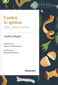 Contro lo spreco. Cibo, valore, futuro - Librerie.coop
