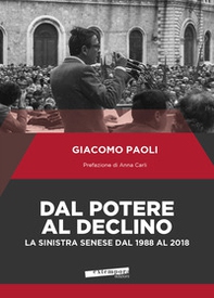 Dal potere al declino. La sinistra senese dal 1988 al 2018 - Librerie.coop