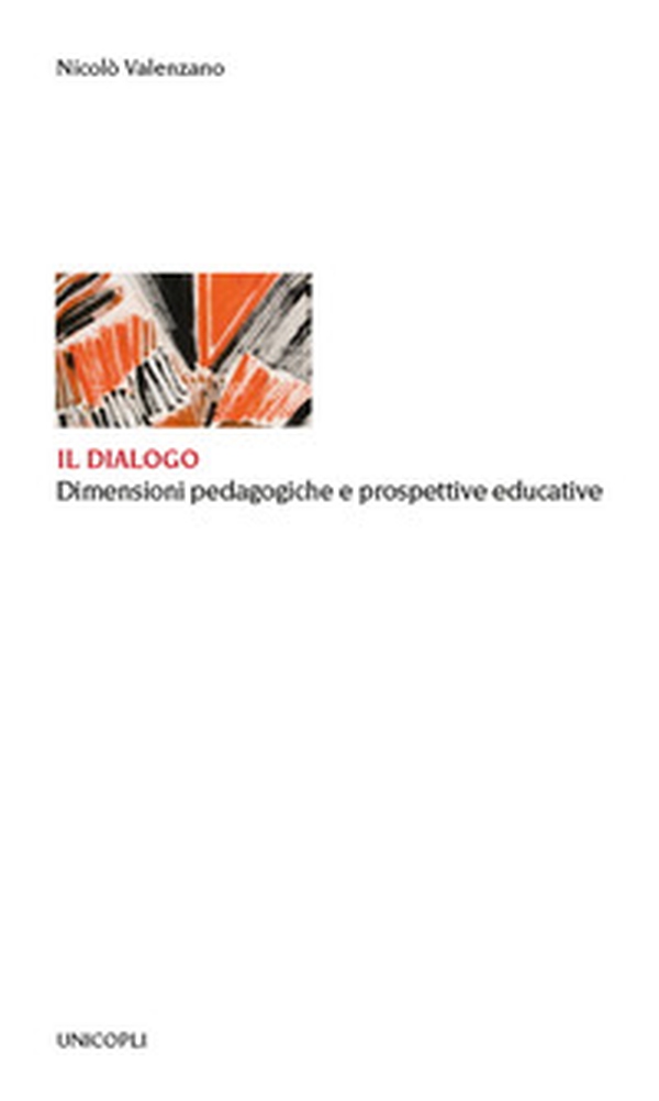 Il dialogo. Dimensioni pedagogiche e prospettive educative - Librerie.coop Il dialogo. Dimensioni pedagogiche e prospettive educative - Librerie.coop