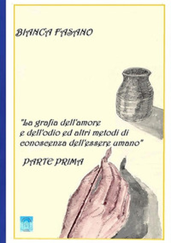 «La grafia dell'amore e dell'odio e altri metodi di conoscenza dell'essere umano» - Vol. 1 - Librerie.coop «La grafia dell'amore e dell'odio e altri metodi di conoscenza dell'essere umano» - Vol. 1 - Librerie.coop