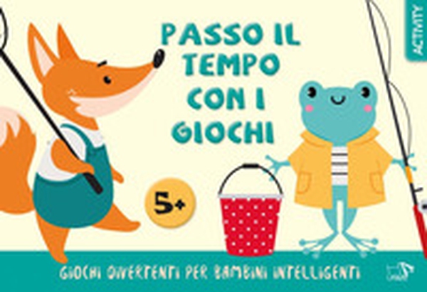 Passo il tempo con i giochi. Giochi divertenti per bambini intelligenti - Librerie.coop Passo il tempo con i giochi. Giochi divertenti per bambini intelligenti - Librerie.coop